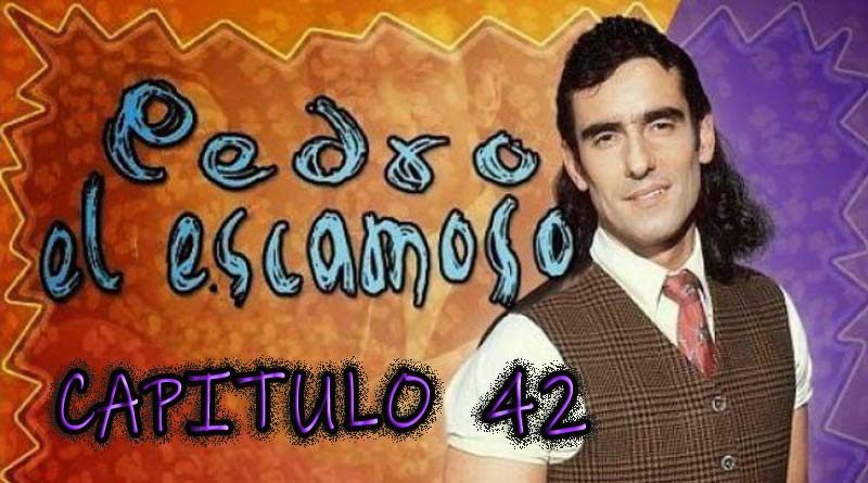 Pedro El Escamoso | Capítulo 42