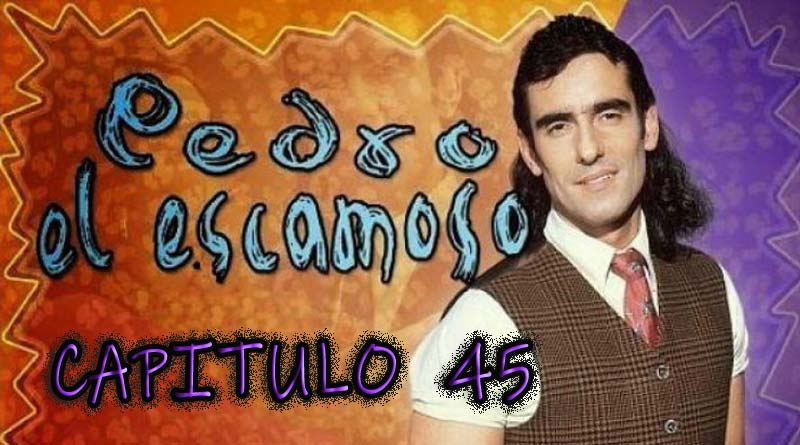 Pedro El Escamoso | Capítulo 45