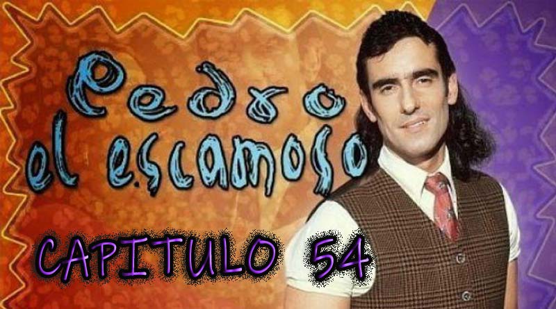 Pedro El Escamoso | Capítulo 54