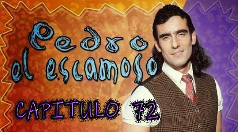 Pedro El Escamoso | Capítulo 72