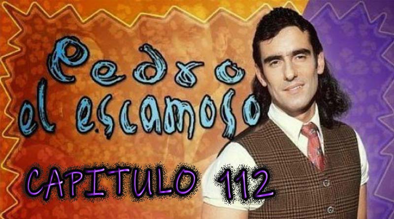 Pedro El Escamoso | Capítulo 112