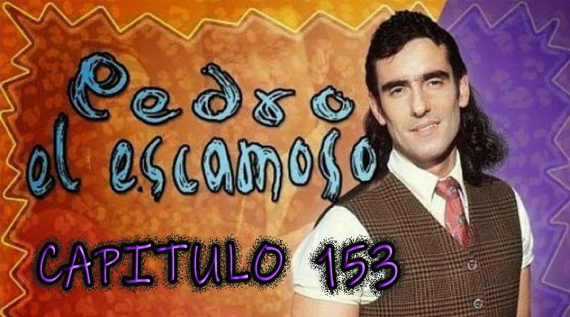 Pedro El Escamoso | Capítulo 153